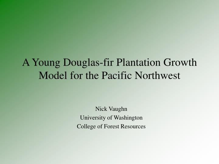 a young douglas fir plantation growth model for the pacific northwest