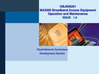 OBJ009201 MA5300 Broadband Access Equipment Operation and Maintenance