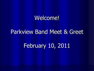 Welcome! Parkview Band Meet &amp; Greet February 10, 2011