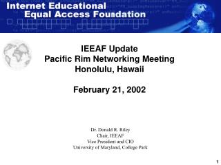 IEEAF Update Pacific Rim Networking Meeting Honolulu, Hawaii February 21, 2002