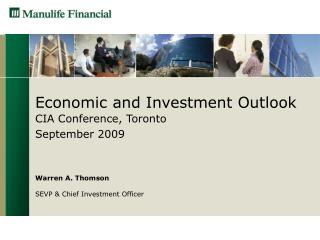 Economic and Investment Outlook CIA Conference, Toronto September 2009 Warren A. Thomson