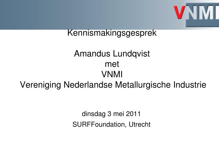 kennismakingsgesprek amandus lundqvist met vnmi vereniging nederlandse metallurgische industrie