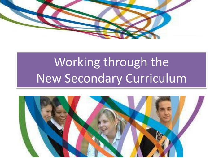 working through the new secondary curriculum