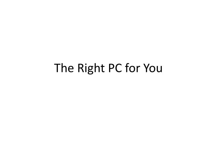 the right pc for you