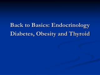 Back to Basics: Endocrinology Diabetes, Obesity and Thyroid