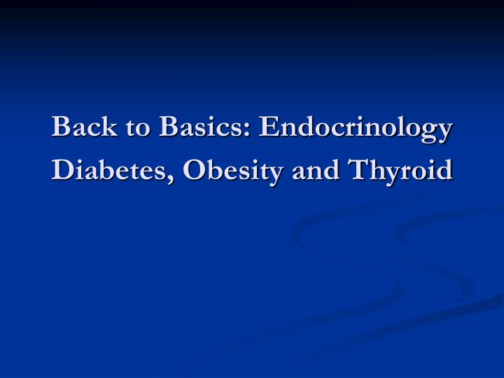 back to basics endocrinology diabetes obesity and thyroid