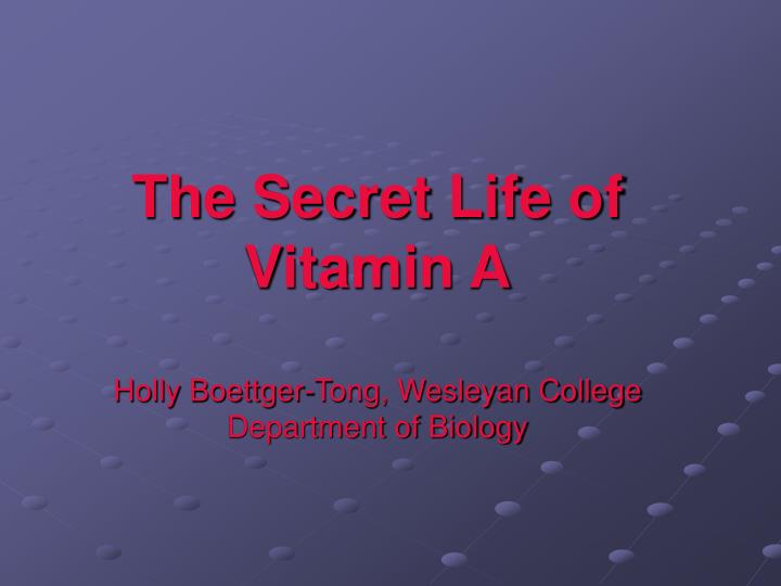 the secret life of vitamin a holly boettger tong wesleyan college department of biology