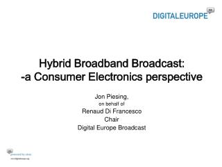Hybrid Broadband Broadcast: -a Consumer Electronics perspective