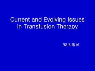 Current and Evolving Issues in Transfusion Therapy
