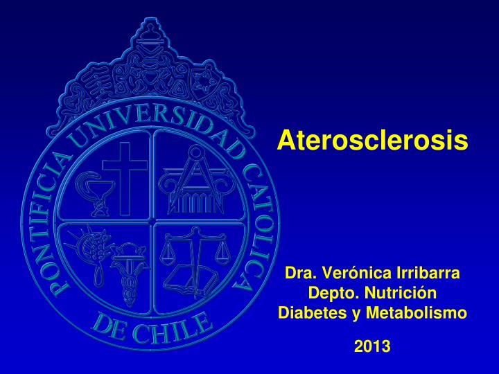 aterosclerosis dra ver nica irribarra depto nutrici n diabetes y metabolismo 2013