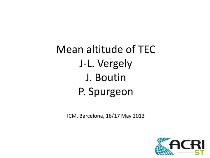mean altitude of tec j l vergely j boutin p spurgeon icm barcelona 16 17 may 2013