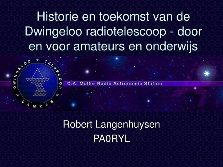 historie en toekomst van de dwingeloo radiotelescoop door en voor amateurs en onderwijs