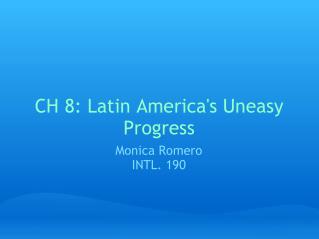 CH 8: Latin America's Uneasy Progress