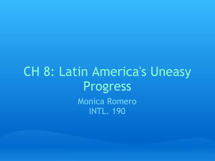 ch 8 latin america s uneasy progress