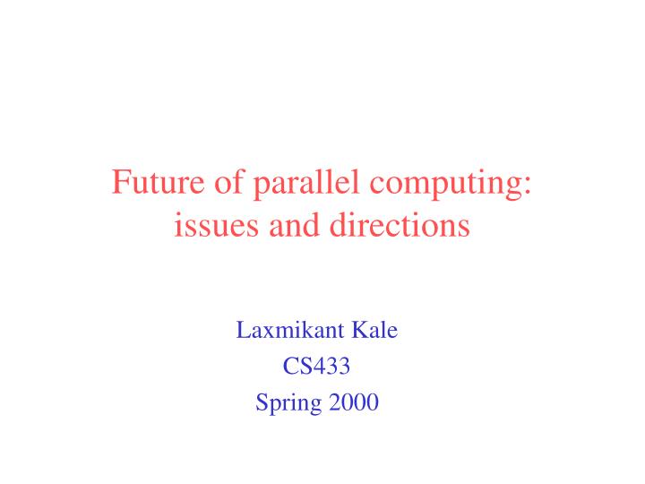 future of parallel computing issues and directions