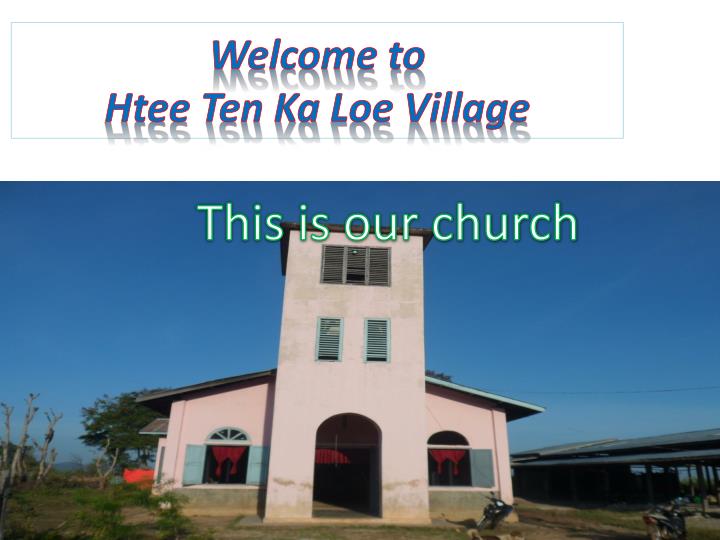 welcome to htee ten ka loe village