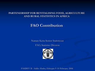 PARTENERSHIP FOR REVITALISING FOOD, AGRICULTURE AND RURAL STATISTICS IN AFRICA FAO Contribution