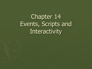 Chapter 14 Events, Scripts and Interactivity