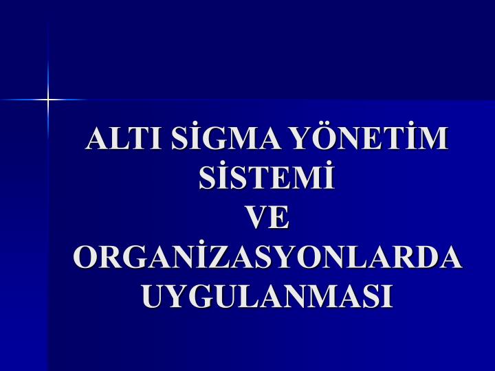 alti s gma y net m s stem ve organ zasyonlarda uygulanmasi