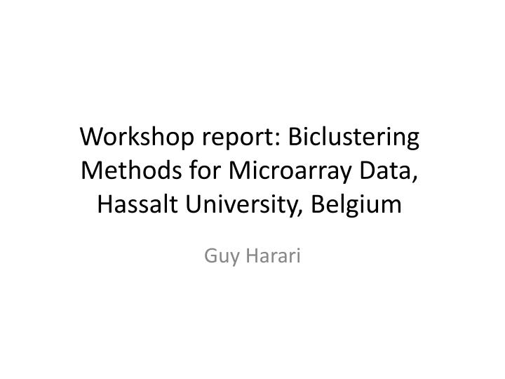 workshop report biclustering methods for microarray data hassalt university belgium