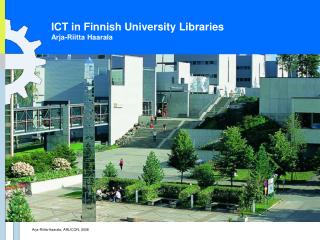 ICT in Finnish University Libraries Arja-Riitta Haarala