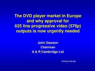 John Dawson Chairman A &amp; R Cambridge Ltd CPTWG 24-05-2001