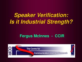 Speaker Verification: Is it Industrial Strength?