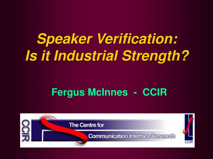 speaker verification is it industrial strength