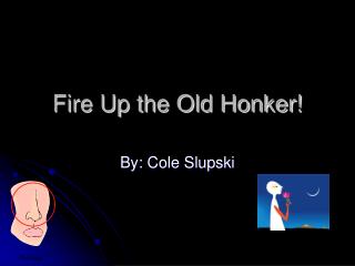 Fire Up the Old Honker!