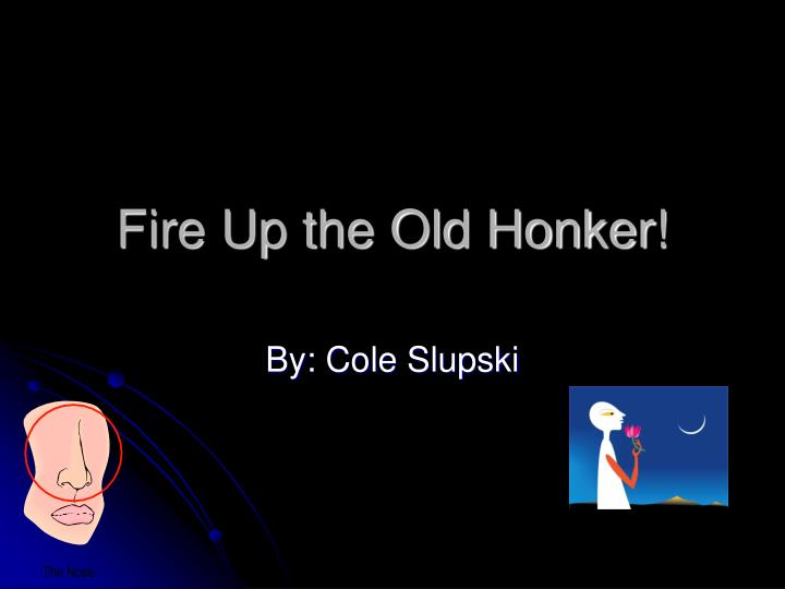fire up the old honker