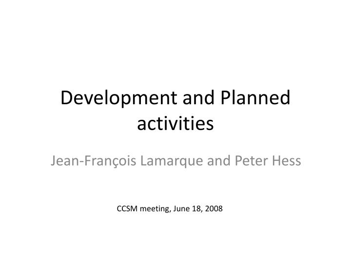 development and planned activities
