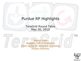 Purdue RP Highlights TeraGrid Round Table May 20, 2010