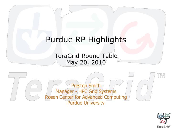 purdue rp highlights teragrid round table may 20 2010