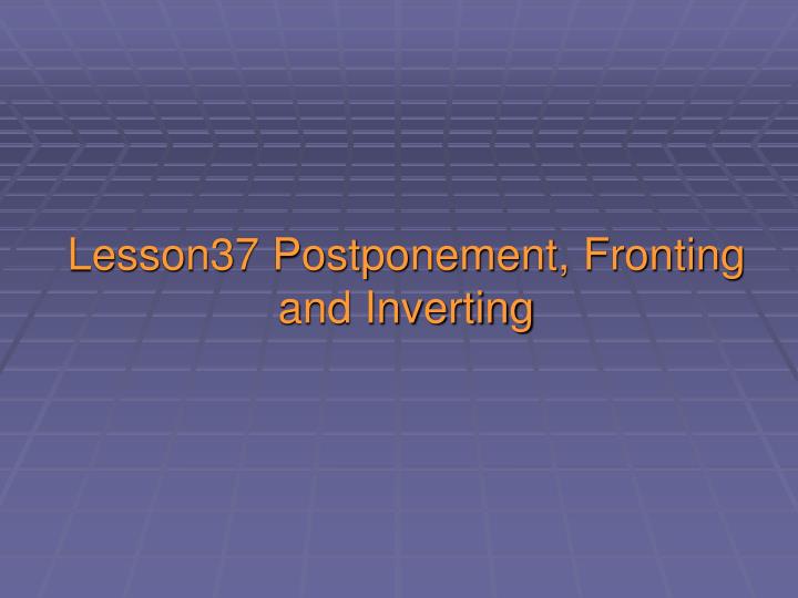 lesson37 postponement fronting and inverting