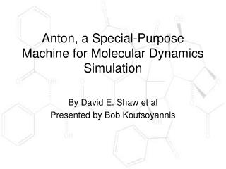 Anton, a Special-Purpose Machine for Molecular Dynamics Simulation