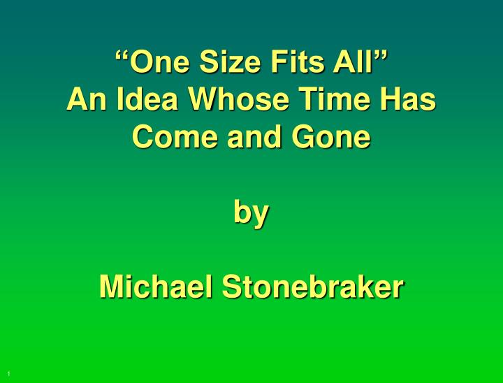 one size fits all an idea whose time has come and gone by michael stonebraker