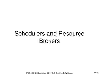 Schedulers and Resource Brokers