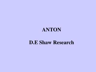 ANTON D.E Shaw Research