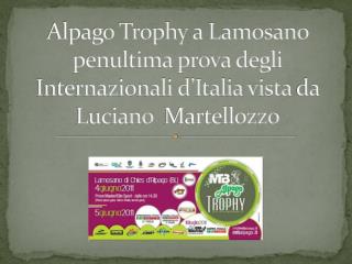 alpago trophy a lamosano penultima prova degli internazionali d italia vista da luciano martellozzo