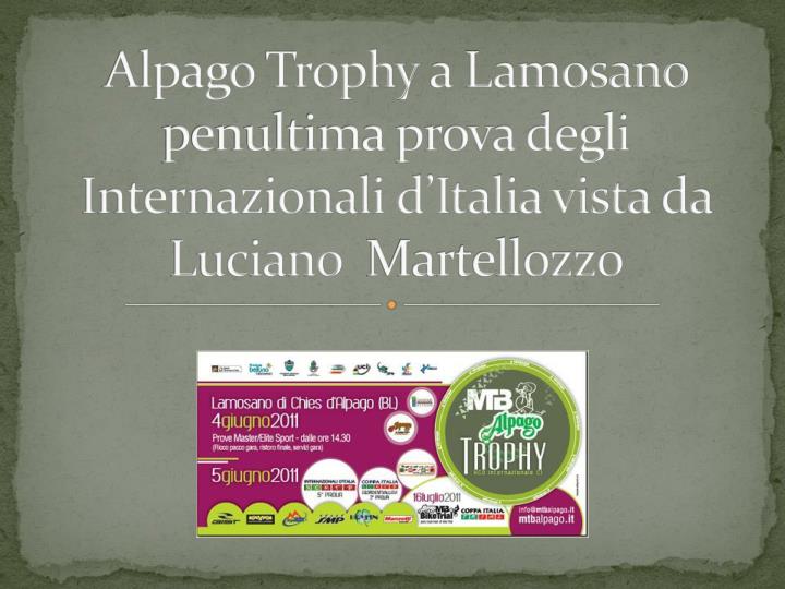 alpago trophy a lamosano penultima prova degli internazionali d italia vista da luciano martellozzo