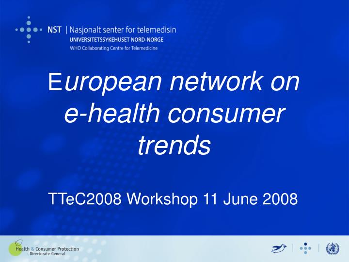 e uropean network on e health consumer trends ttec2008 workshop 11 june 2008