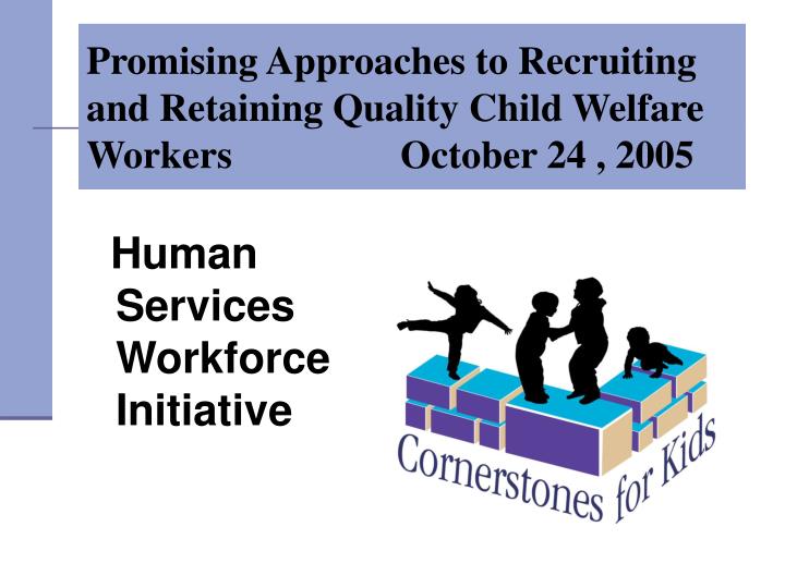 promising approaches to recruiting and retaining quality child welfare workers october 24 2005