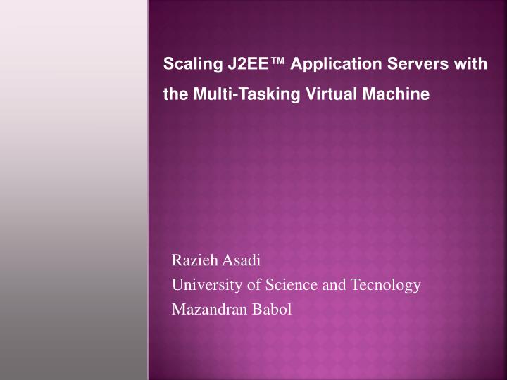 scaling j2ee application servers with the multi tasking virtual machine