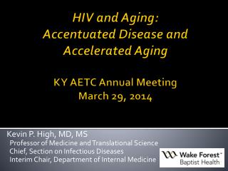 HIV and Aging: Accentuated Disease and Accelerated Aging KY AETC Annual Meeting March 29, 2014