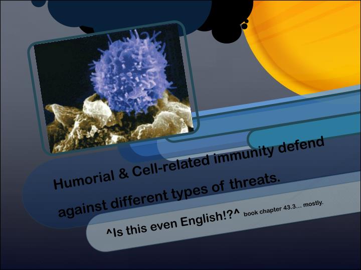 humorial cell related immunity defend against different types of threats