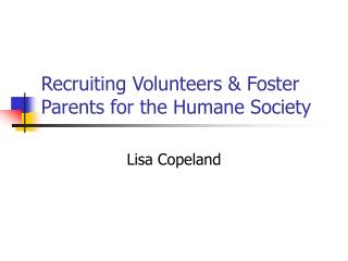 Recruiting Volunteers &amp; Foster Parents for the Humane Society