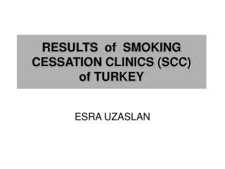 RESULTS of SMOKING CESSATION CLINICS (SCC) of TURKEY