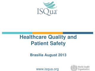 Healthcare Quality and Patient Safety Brasilia August 2013