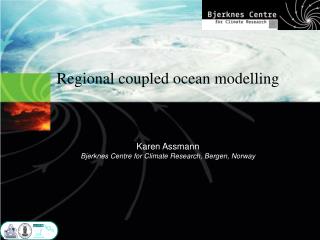 Regional coupled ocean modelling Karen Assmann