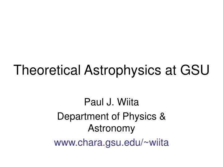 theoretical astrophysics at gsu